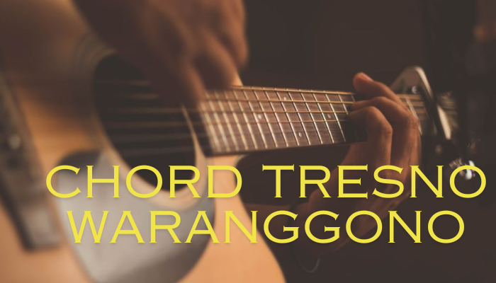 Chord Tresno Waranggono Yang Bisa Kamu Coba!