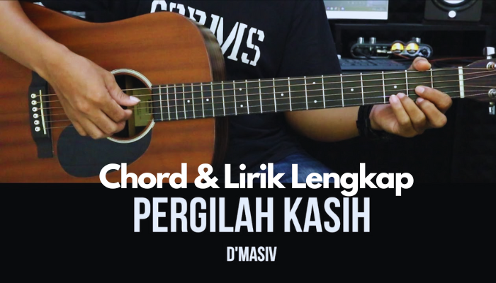 Chord Lirik Lengkap Pergilah Kasih - D masiv