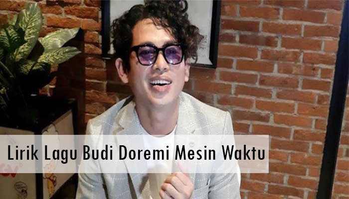 Lirik Lagu Budi Doremi Mesin Waktu Yang Banyak Di Dengar Orang!