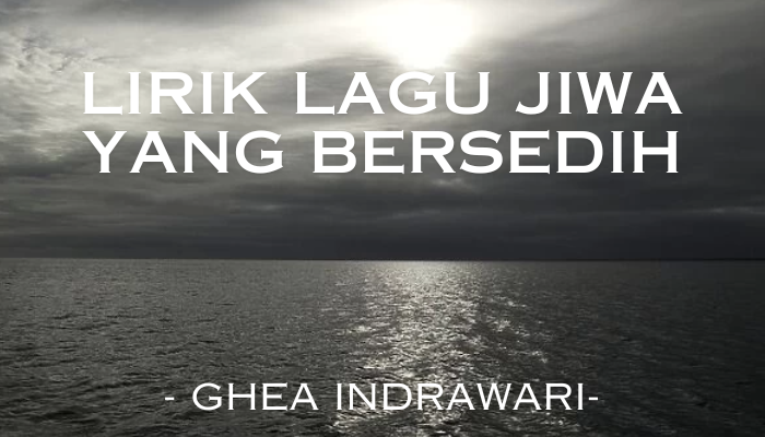 Lirik Lagu Jiwa Yang Bersedih Yang Enak Banget Di Nyanyikan!