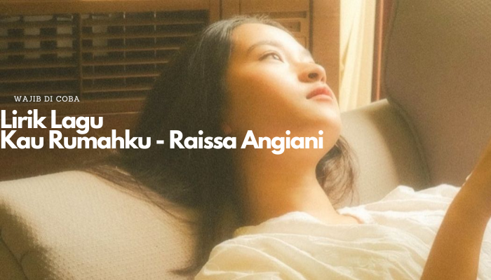 Lirik Lagu Kau Rumahku - Raissa Angiani