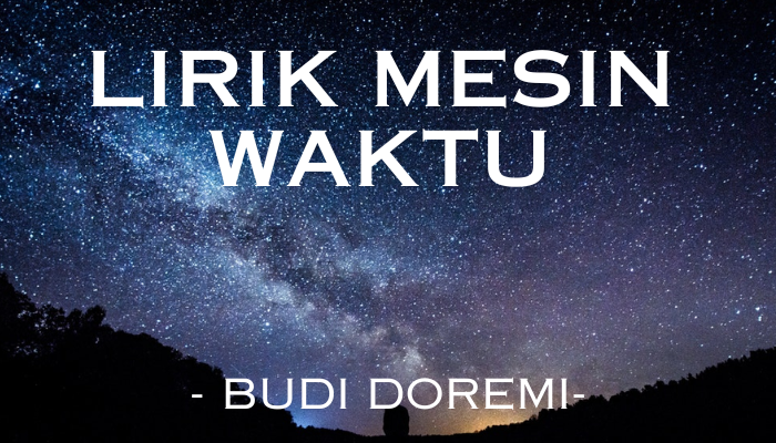 Lirik Mesin Waktu Yang Wajib Kamu Hafalkan!