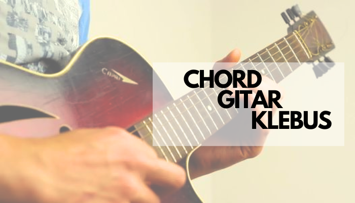 Chord Gitar Klebus Dangdut Pop yang Sudah Dicover Penyanyi Terkenal