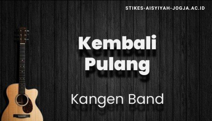 Lirik Lagu dan Chord Kangen Band  Kembali Pulang Terbaru 2024