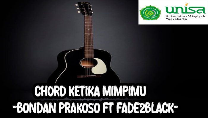 Chord Ketika Mimpimu Bondan Prakoso ft Fade2Black